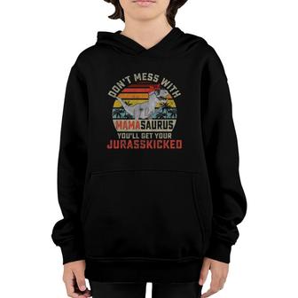 Dont Mess With Mamasaurus Youll Get Jurasskicked Mothers Day Youth Hoodie | Mazezy