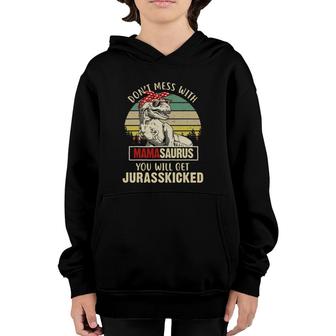 Dont Mess With Mamasaurus Youll Get Jurasskicked Youth Hoodie | Mazezy