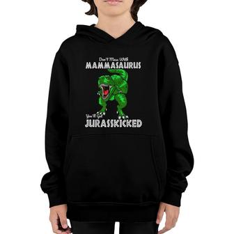 Don't Mess With Mammasaurus You'll Get Jurasskicked Gift Mom Youth Hoodie | Mazezy