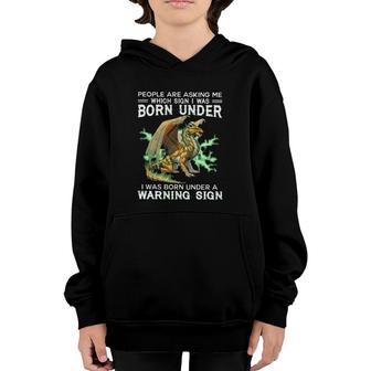 Dragon People Are Asking Me Which Sign I Was Born Under I Was Born Under A Warning Sign Youth Hoodie