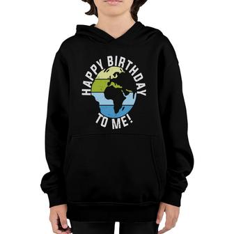 Earth Day 2022 Earth Happy Birthday To Me Youth Hoodie - Seseable