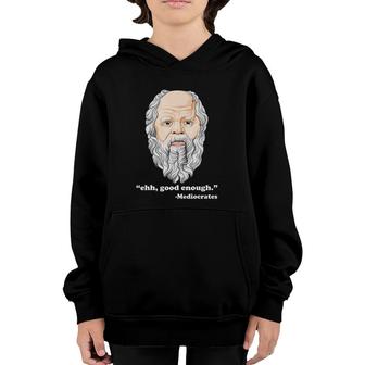 Ehh Good Enough Mediocrates Funny Philosophy Pun Youth Hoodie | Mazezy