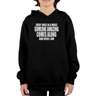 Every Once In A While Someone Amazing Comes Along Here I Am Youth Hoodie | Mazezy