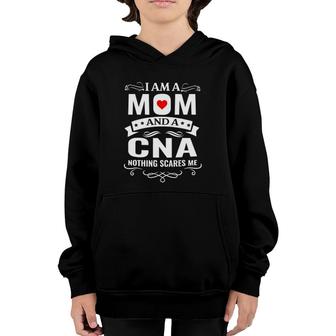 Family 365 I'm A Mom & A Cna Nothing Scares Me Funny Nursing Youth Hoodie | Mazezy