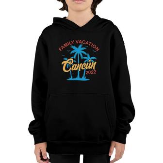 Family Vacation 2022 Cancun Matching Group Summer Vacation Youth Hoodie | Mazezy