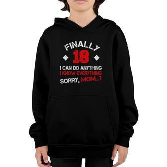 Finally 18 I Can Do Anything I Know Everything Sorry Mom Youth Hoodie | Mazezy