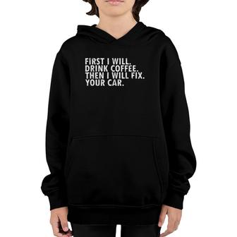 First Coffee Then Your Car Funny Gift For Car Mechanic Youth Hoodie | Mazezy