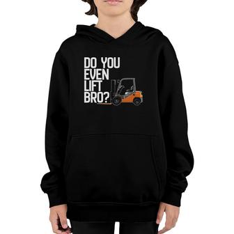 Forklif Do You Even Lift Bro Funny Forklift Youth Hoodie | Mazezy