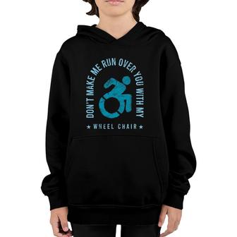 Funny Amputee Don't Make Me Run Over You With My Wheelchair Youth Hoodie | Mazezy