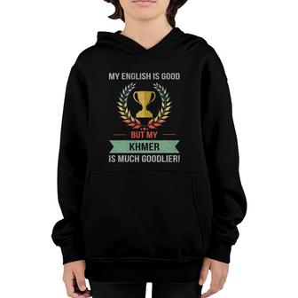 Funny My English Is Good But My Khmer Is Goodlier Youth Hoodie | Mazezy