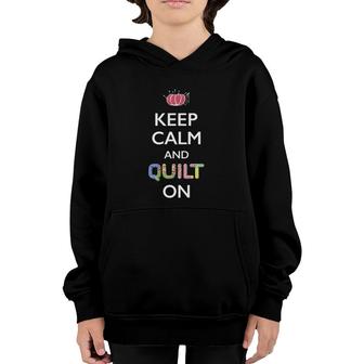 Funny Quilter Mothers Day Gift Keep Calm And Quilt On Youth Hoodie | Mazezy