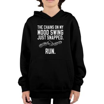 Funny Quotes The Chains On My Mood Swing Just Snapped Run Youth Hoodie | Mazezy