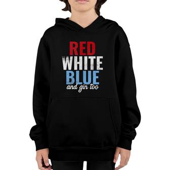 Funny Red White Blue & Gin Too 4Th Of July Youth Hoodie | Mazezy