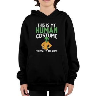 Funny Ufo Space This Is My Human Costume I'm Really An Alien Youth Hoodie | Mazezy