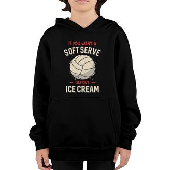 Funny Volleyball If You Want A Soft Serve Volleyball Youth Hoodie | Mazezy