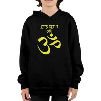 Funny Yoga Let's Get It Om Zen Youth Hoodie | Mazezy