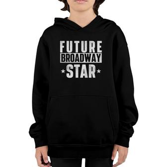 Future Broadway Star Actor Actress Theatre Performer Musical Youth Hoodie | Mazezy