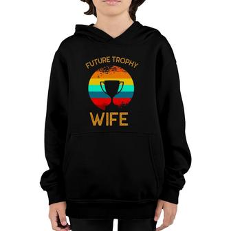 Future Trophy Wife To Be Funny Vintage Wedding Anniversary Youth Hoodie | Mazezy