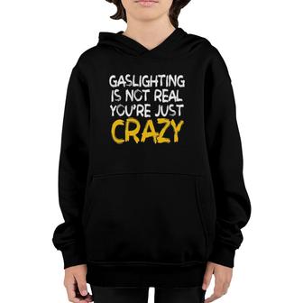 Gaslighting Is Not Real You're Just Crazy Funny Youth Hoodie | Mazezy UK