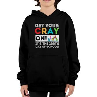Get Your Cray On 100Th Day Of School 100 Days Of School Youth Hoodie | Mazezy