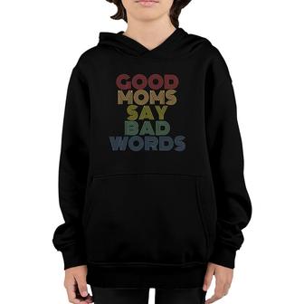 Good Moms Say Bad Words Funny Mothers Youth Hoodie | Mazezy