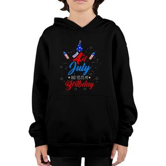 Happy 4Th July And Yes It's My Birthday Patriotic Day Gift Youth Hoodie | Mazezy