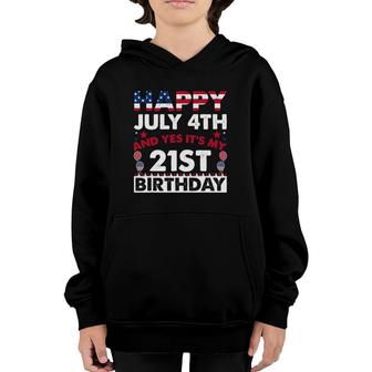 Happy July 4Th And Yes It's My 21St Birthday Independence Youth Hoodie | Mazezy
