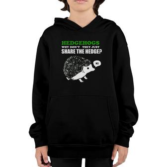 Hedgehog Hedgehogs Why Don't They Just Share The Hedge Youth Hoodie | Mazezy