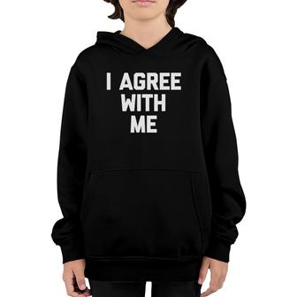 I Agree With Me Funny Saying Sarcastic Novelty Cool Youth Hoodie | Mazezy