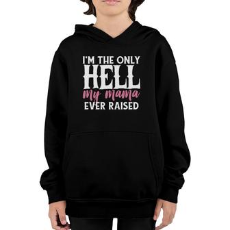 I Am The Only Hell My Mama Ever Raised Youth Hoodie | Mazezy