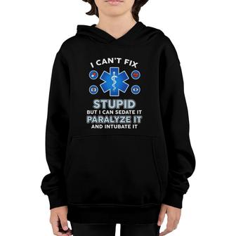 I Can't Fix Stupid But Can Sedate Paralyze Intubate It Nurse Youth Hoodie