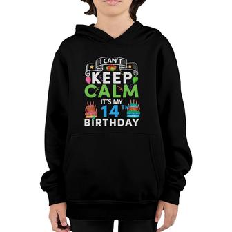 I Can't Keep Calm It's My 14Th Birthday 14 Years Old Bday Youth Hoodie | Mazezy