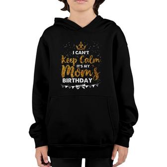 I Can't Keep Calm It's My Mom Birthday Mother's Day Gifts Youth Hoodie | Mazezy