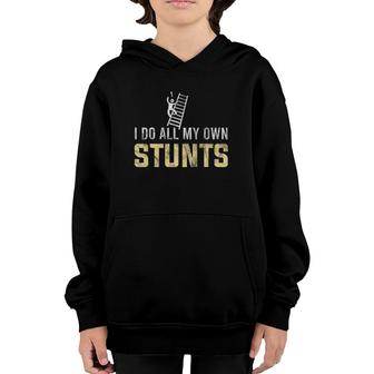 I Do All My Own Stunts Fall Off Ladder Silly Humor Gift Youth Hoodie