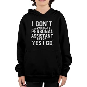 I Don't Always Play A Personal Assistant Secretary Gift Youth Hoodie | Mazezy