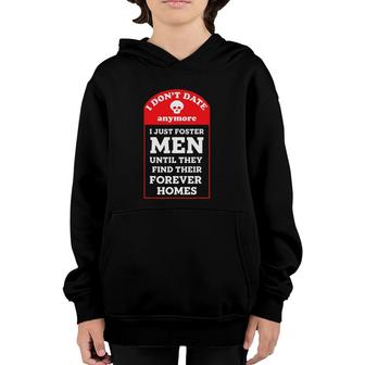 I Don't Date Anymore Just Foster Men Until Forever Homes Youth Hoodie | Mazezy