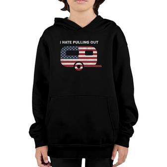 I Hate Pulling Out Travel Trailer Usa Flag Camping Funny Tee Youth Hoodie | Mazezy
