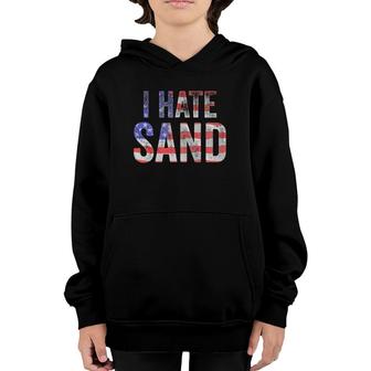 I Hate Sand Funny Army American Flag Soldier Tee Youth Hoodie | Mazezy