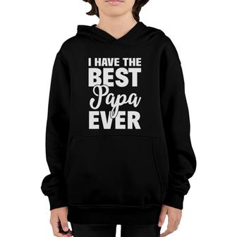 I Have The Best Papa Ever Funny Daughter Son Gift Youth Hoodie | Mazezy