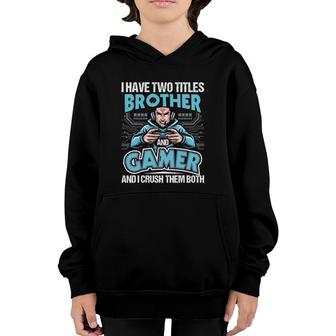 I Have Two Titles Brother And Gamer Gaming Video Game Youth Hoodie | Mazezy AU