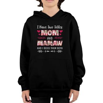 I Have Two Titles Mom And Mamaw Funny Mothers Day Gift Youth Hoodie | Mazezy AU