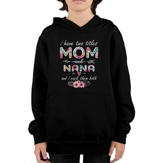 I Have Two Titles Mom And Nana Floral Mother's Day Cute Youth Hoodie | Mazezy