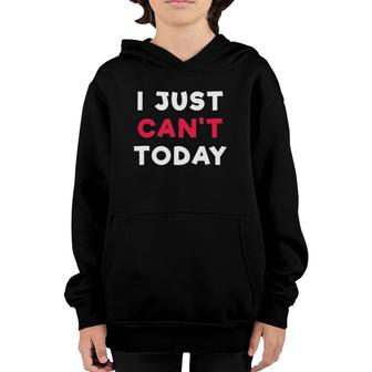 I Just Can't Today Slogan Funny Youth Hoodie | Mazezy AU