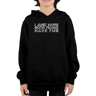 I Just Hope Both Teams Have Fun Funny Sport Gift Youth Hoodie | Mazezy