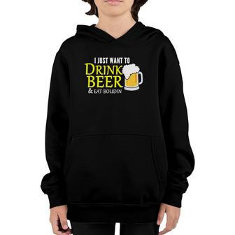 I Just Want To Drink Beer And Eat Boudin Gift Youth Hoodie | Mazezy