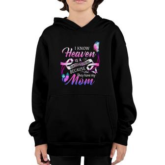 I Know Heaven Is A Beautiful Place Because The Have My Mom Youth Hoodie | Mazezy