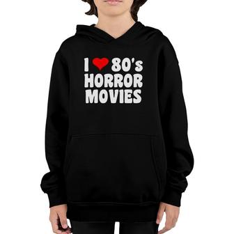 I Love 80'S Horror Movies Youth Hoodie | Mazezy