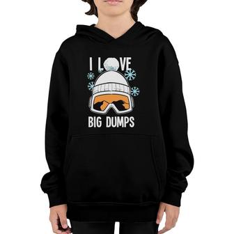 I Love Big Dumps Snowboarder Snowboarding Freestyle Boarder Youth Hoodie | Mazezy