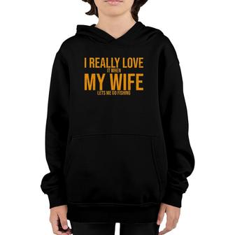 I Love It When My Wife Lets Me Go Fishing Wife Youth Hoodie | Mazezy