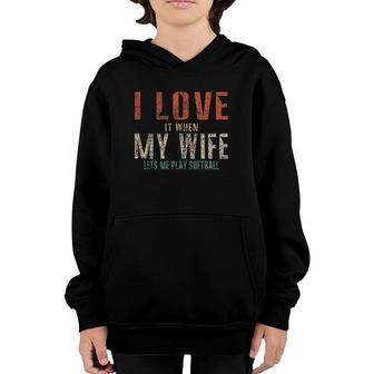 I Love It When My Wife Lets Me Play Softball Funny Retro Youth Hoodie | Mazezy